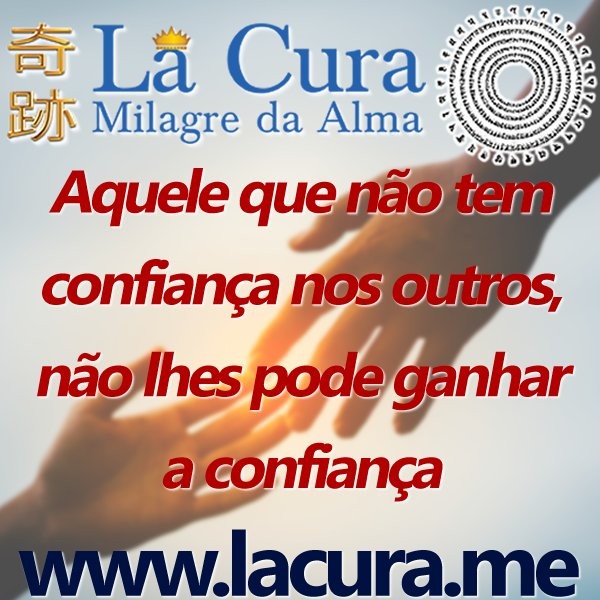 13362 Aquele que nao tem confianca nos outros nao lhes pode ganhar a confianca.jpg